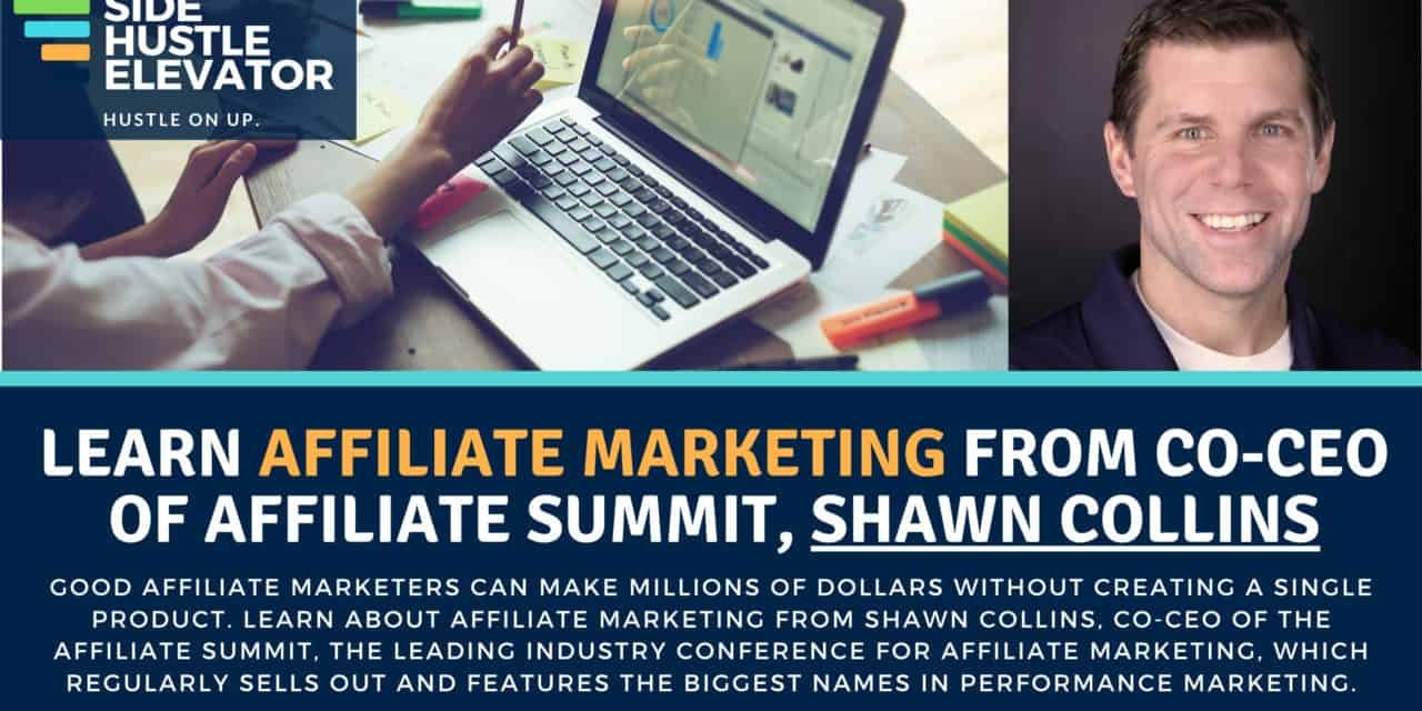 Learn About Affiliate Marketing From the Co-Founder of Affiliate Summit, Shawn Collins